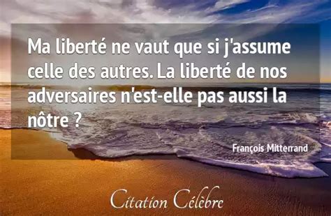 Citation Fran Ois Mitterrand Liberte Ma Libert Ne Vaut Que Si J