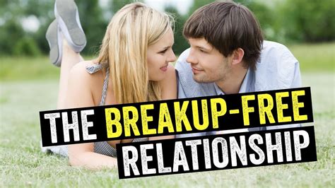 How To Get A Girlfriend Creating The Break Up Free Relationship