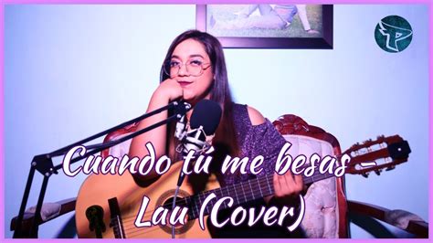 Cuando tú me besas El Bebeto ft Lau Cover YouTube