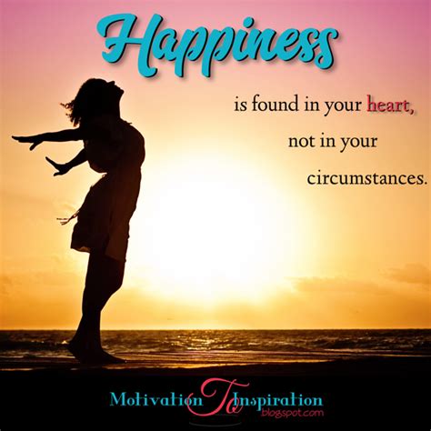 Motivation To Inspiration Happiness Is Found In Your Heart