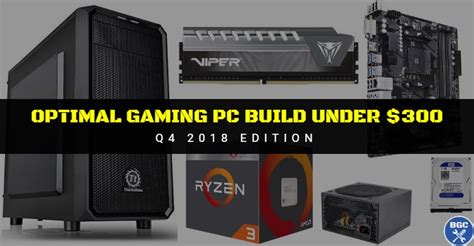 Best Gaming PC Build Under $300: Entry-Level October 2018 PC for 1080p