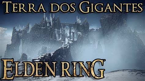 Elden Ring Chegando Na Terra Proibida Dos Gigantes Youtube