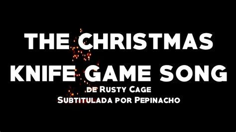 Rusty Cage The Christmas Knife Game Song Subt Tulos En Espa Ol