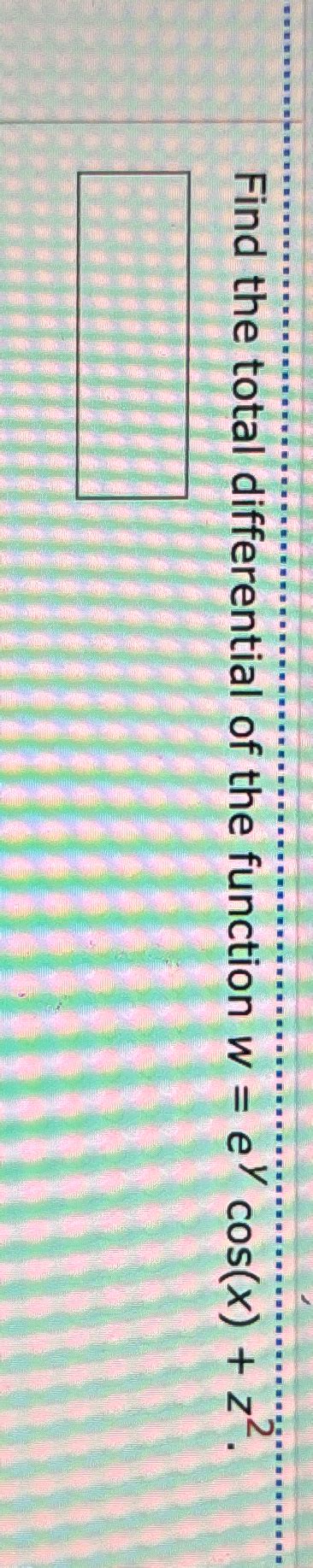 Solved Find The Total Differential Of The Function Chegg