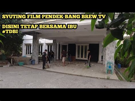 Syuting Film Tetap Disini Bersama Ibu Film Pendek Bang Brew Tv Youtube