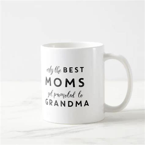 Only The Best Moms Get Promoted To Grandma Coffee Mug Zazzle