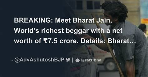 Breaking Meet Bharat Jain Worlds Richest Beggar With A Net Worth Of