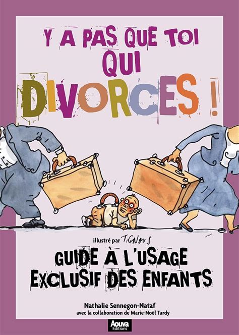 Y a pas que toi qui divorces Guide à l usage exclusif des enfants