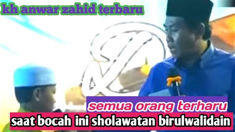 Semua Orang Terdiam Saat Bocah Ini Bersholawat Birulwalidain Kh Anwar