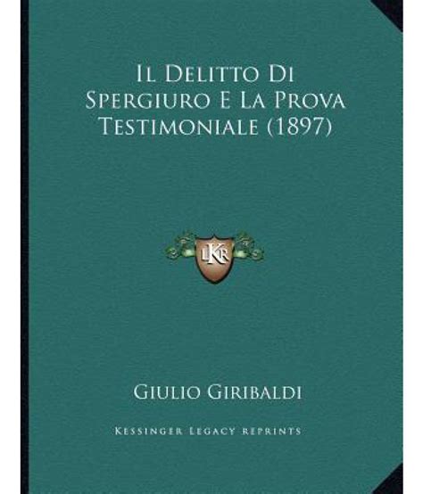 Il Delitto Di Spergiuro E La Prova Testimoniale Buy Il Delitto