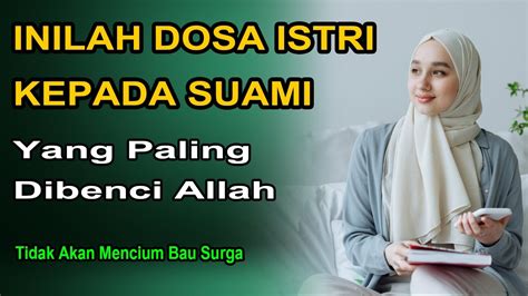 Hindarilah Dosa Istri Terhadap Suami Yang Dibenci Allah Dosa Istri