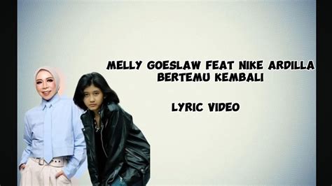 Bertemu Kembali Melly Goeslaw Ft Nike Ardilla Lyric Video YouTube