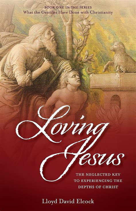 Loving Jesus The Neglected Key To Experiencing The Depths Of Christ By