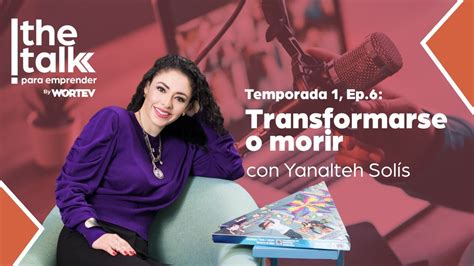 Podcast The Talk Para Emprender Transformarse O Morir Con Yanalteh