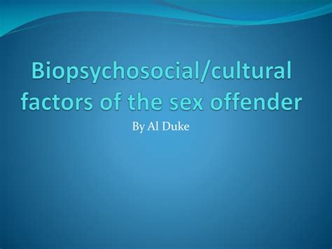 PPT Biopsychosocial Cultural Factors Of The Sex Offender PowerPoint Presentation ID