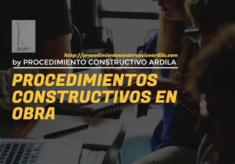 Procedimientos Constructivos En Obra Procedimiento Constructivo Ardila