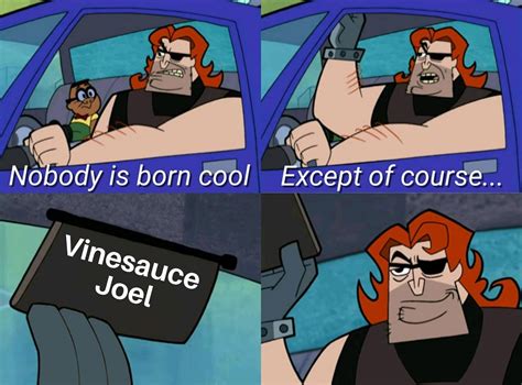 Made a Joel meme : r/Vinesauce