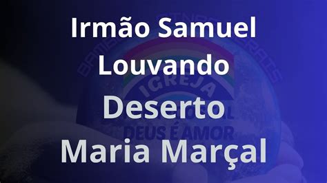 Irmão Samuel Louvando Deserto Maria Marçal YouTube