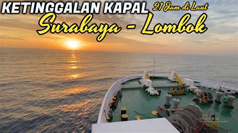 Ketinggalan Kapal Jadi Naik Kapal Ini Trip Surabaya Lombok With