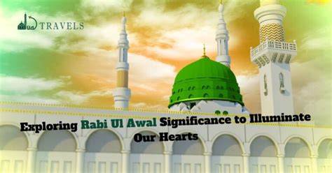 Exploring Rabi Ul Awal Significance To Illuminate Our Hearts