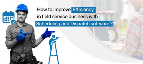 How Field Service Scheduling And Dispatching Impact Workflow