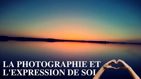 La Photographie Et L Expression De Soi Youtube