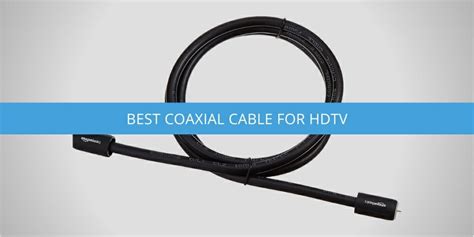 5 Best Coaxial Cable For Hdtv Reviewed 2025