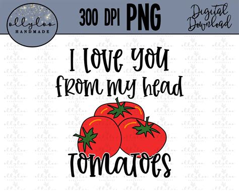 I Love You From My Head Tomatoes Sublimate Png Digital Etsy