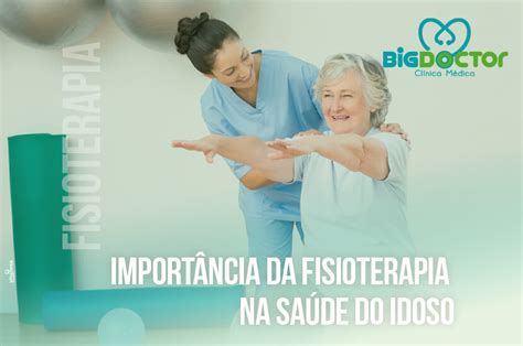 Importância da fisioterapia na saúde dos idosos Clínica Big Doctor