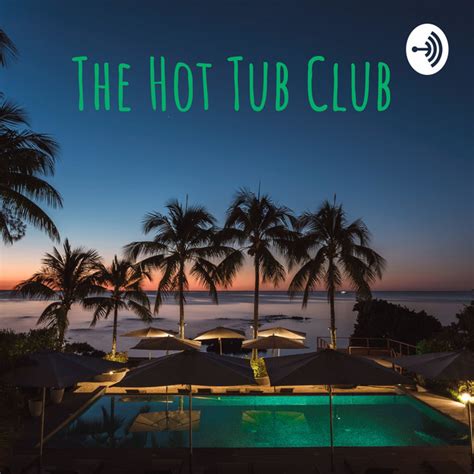The Hot Tub Club Podcast On Spotify
