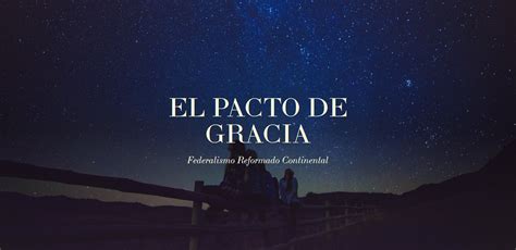 El Pacto De Gracia 1563 2016 Escrituralismo