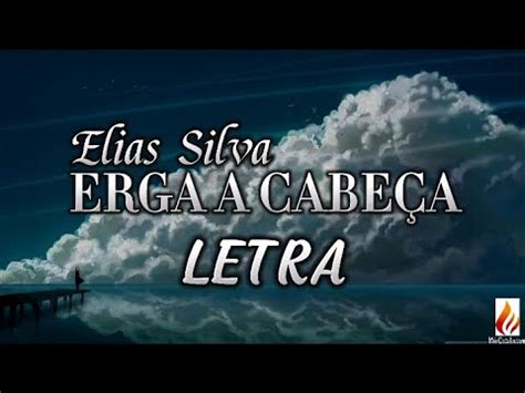 Erga a cabeça Elias Silva letra YouTube