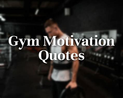 Motivational Gym Quotes To Keep You Motivated During Workouts