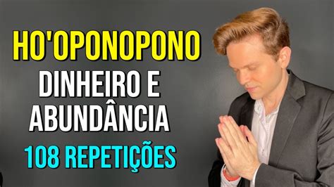 HO OPONOPONO PARA DINHEIRO E ABUNDÂNCIA 108 REPETIÇÕES YouTube