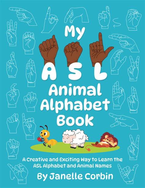 My ASL Animal Alphabet Book: A Creative and Exciting Way to Learn the ...