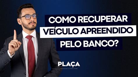 Tem Como Recuperar Carro Apreendido Pelo Banco Advogado Especialista