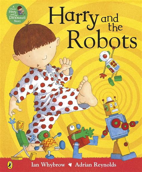 Harry And The Robots Harry And The Dinosaurs Whybrow Ian Reynolds