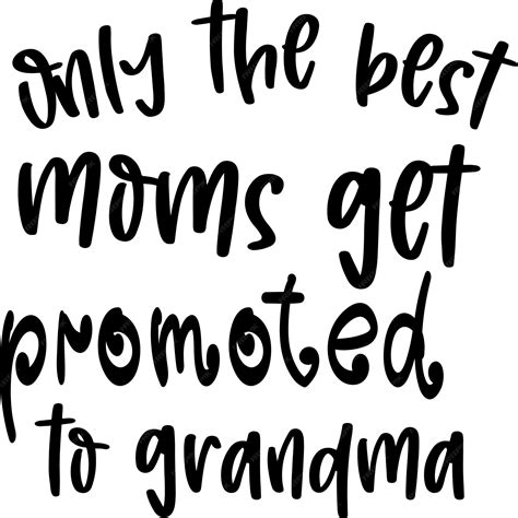 Premium Vector Only The Best Moms Get Promoted To Grandma