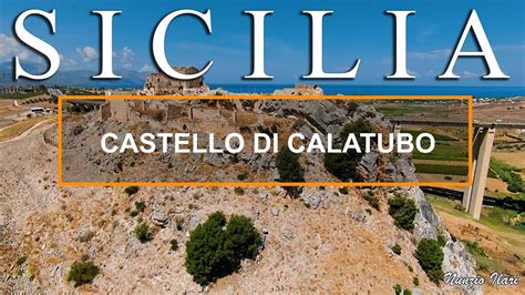 Castello Di Calatubo Alcamo Trapani Storia Mito E Leggenda Youtube