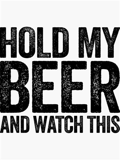 Hold My Beer And Watch This Sticker By Deepstone Redbubble