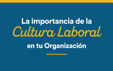 Cultura Laboral Importancia Y Consejos En Tu Empresa