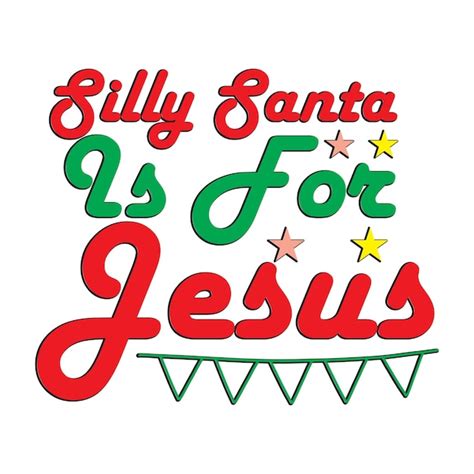 Premium Vector Silly Santa Is For Jesus Text Christmas Quote Retro