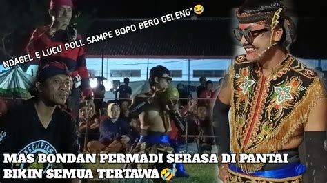 Serasa Di Pantai Kelucuan Mas Bondan Permadi Saat Semua Permintaan