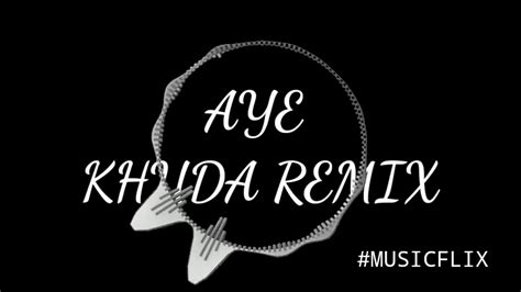 Aye Khuda Remix Arijit Singh Music Flix YouTube