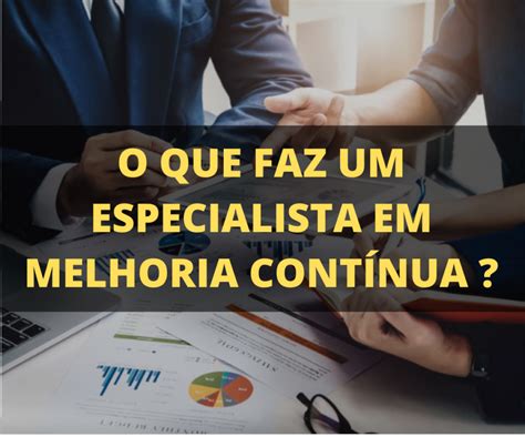 O Que Faz Um Especialista Em Melhoria Continua Sesul Cursos