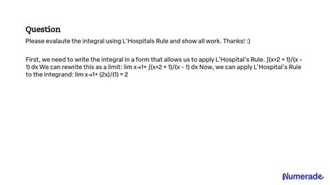 SOLVED Please evaluate the integral using L HÃpital s Rule and show