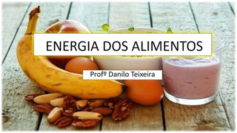 ENERGIA DOS ALIMENTOS YouTube