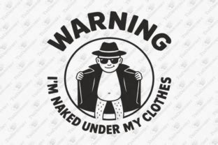 Warning I M Naked Under My Clothes Joke Graphic By TeeDesignery