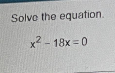 Solved Solve The Equation X2 18x 0