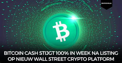 Bitcoin Cash Stijgt 100 In Week Na Listing Op Nieuw Wall Street Crypto